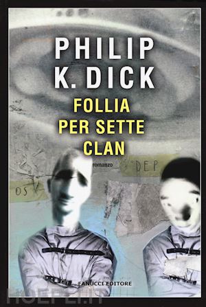 dick philip k.; pagetti c. (curatore) - follia per sette clan
