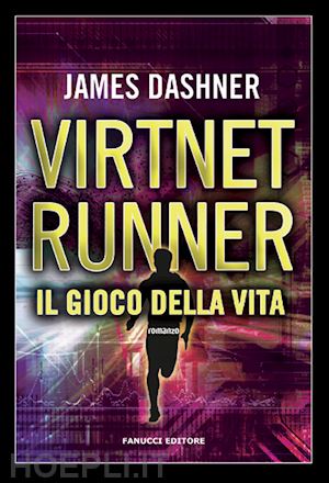 dashner james - il gioco della vita. virtnet runner. the mortality doctrine . vol. 3