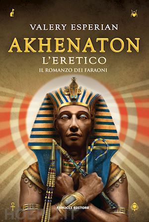 esperian valery - akhenaton. l'eretico