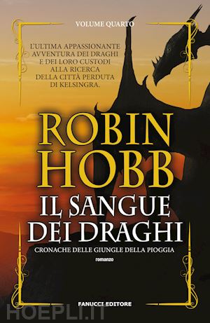 hobb robin - il sangue dei draghi. cronache delle giungle della pioggia . vol. 4