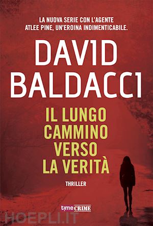 baldacci david - il lungo cammino verso la verita'. atlee pine