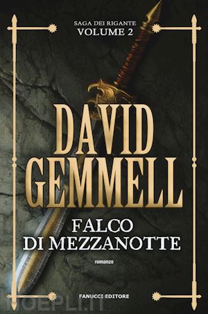 gemmell david - falco di mezzanotte. la saga dei rigante. vol. 2