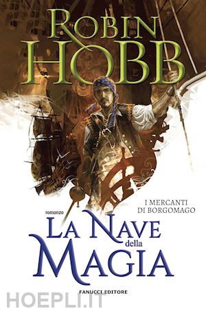 hobb robin - la nave della magia. i mercanti di borgomago . vol. 1/1