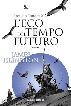 islington james - l'eco del tempo futuro. licanius trilogy . vol. 2