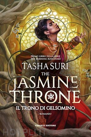 suri tasha - the jasmine throne. il trono di gelsomino. the burning kingdoms . vol. 1