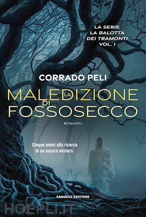 peli corrado - la maledizione di fossosecco. la balotta dei tramonti . vol. 1