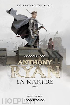 ryan anthony - la martire. l'alleanza d'acciaio . vol. 2