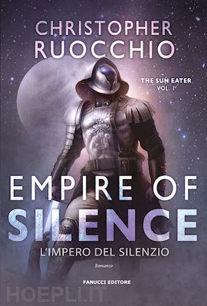 ruocchio christopher - empire of silence. l'impero del silenzio. the sun eater. vol. 1