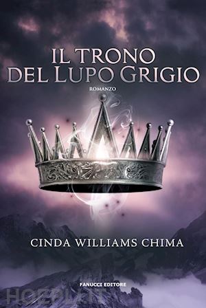 williams chima cinda - il trono del lupo grigio. i sette regni. vol. 3