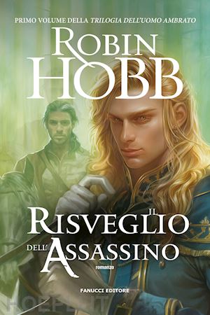 hobb robin - il risveglio dell'assassino. trilogia dell'uomo ambrato . vol. 1