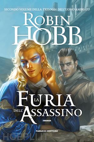 hobb robin - la furia dell'assassino. trilogia dell'uomo ambrato . vol. 2