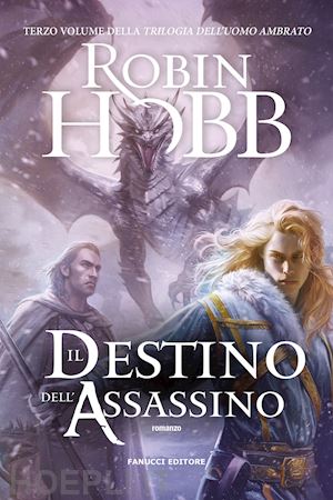 hobb robin - il destino dell'assassino. trilogia dell'uomo ambrato . vol. 3