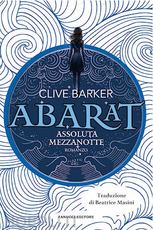 barker clive - assoluta mezzanotte. abarat. vol. 3