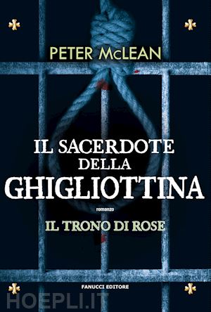 mclean peter - il sacerdote della ghigliottina. il trono di rose . vol. 3