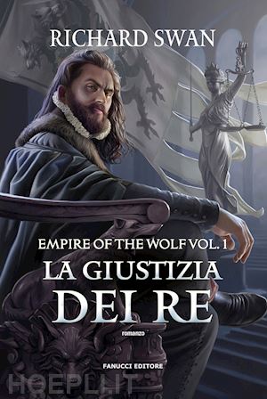 swan richard - la giustizia dei re. empire of the wolf . vol. 1