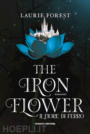 forest laurie - the iron flower. il fiore di ferro. the black witch chronicles . vol. 2