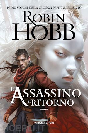 hobb robin - l'assassino. il ritorno. trilogia di fitz e del matto. vol. 1