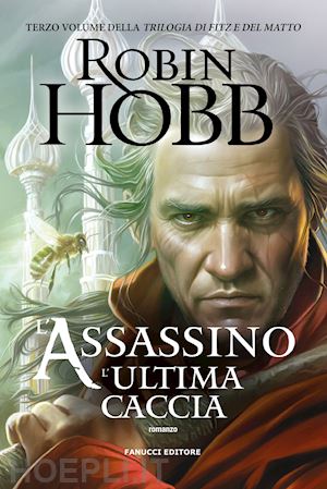 hobb robin - l'assassino. l'ultima caccia. trilogia di fitz e del matto. vol. 3