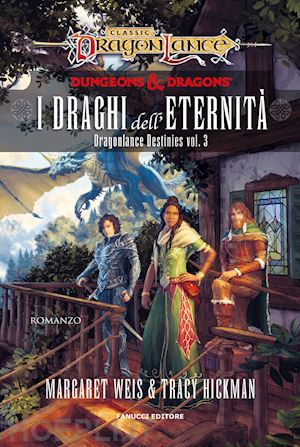 weis margaret; hickman tracy - i draghi dell'eternita'. dragonlance destinies . vol. 3