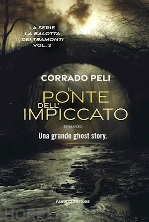 peli corrado - il ponte dell'impiccato. la balotta dei tramonti . vol. 2