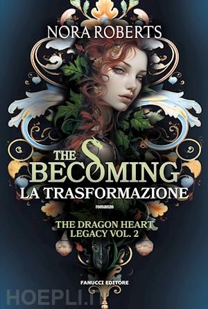 roberts nora - the becoming. la trasformazione. the dragon heart legacy . vol. 2