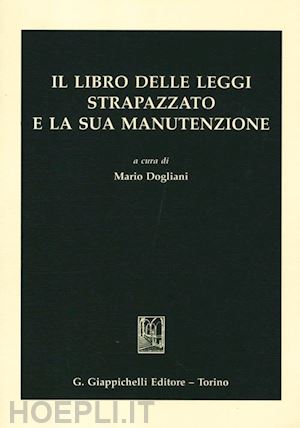 dogliani m.(curatore) - il libro delle leggi strapazzato e la sua manutenzione