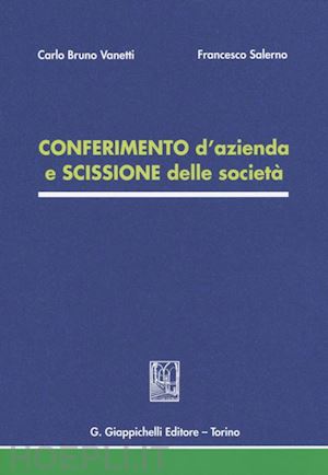 vanetti carlo b.; salerno francesco - conferimento d'azienda e scissione delle societa'