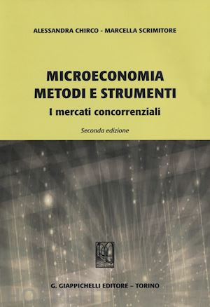 chirco alessandra; scrimitore marcella - microeconomia - metodi e strumenti