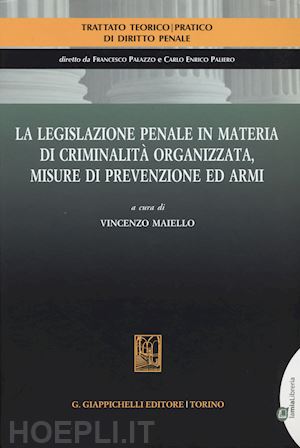 maiello vincenzo - legislazione in materia di criminalita' organizzata, misure diprevenzione ed arm