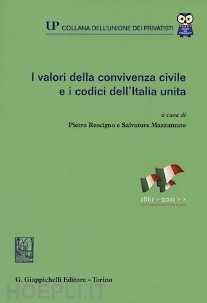 rescigno petro (curatore) ; mazzamuto salvatore (curatore) - i valori della convivenza civile e i codici dell'italia unita