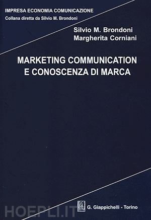 brondoni silvio m.; corniani margherita - marketing communication e conoscenza di marca