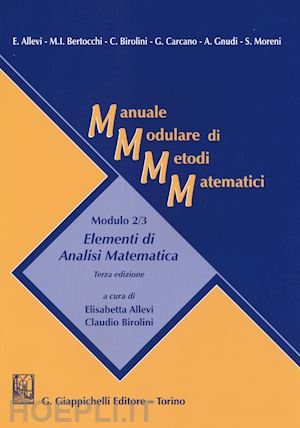allevi e.; bertocchi m.i.; birolini c.; carcano g.; gnudi a.; moreni s. - manuale modulare di metodi matematici. modulo 2/3 elementi di analisi matematic