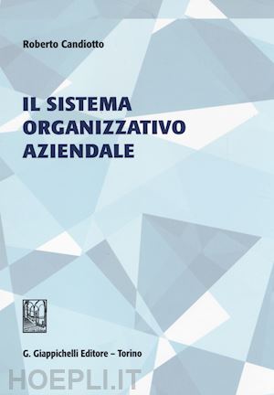 candiotto r.; de bernardi p.; gandini s. - il sistema organizzativo aziendale