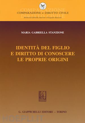 stanzione maria gabriella - identita' del figlio e diritto di conoscere proprie origini