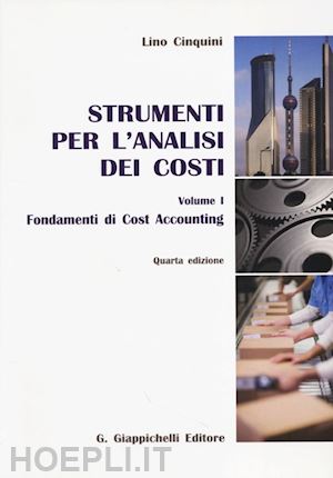 cinquini lino - strumenti per l'analisi dei costi: fondamenti di cost accounting