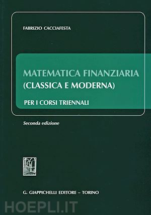 cacciafesta fabrizio - matematica finanziaria (classica e moderna)