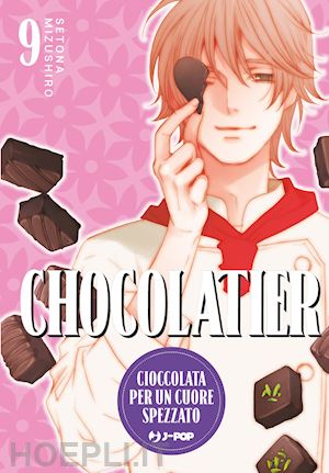 mizushiro setona - chocolatier. cioccolata per un cuore spezzato. vol. 9