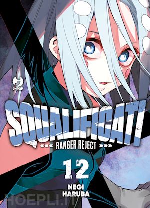 haruba negi - squalificati. ranger reject. vol. 12