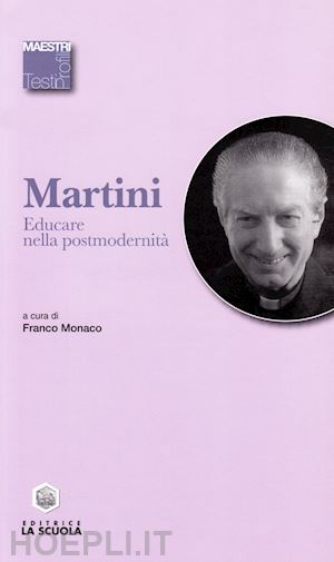 martini carlo m.; monaco f. (curatore) - educare nella postmodernita'