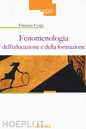 costa vincenzo - fenomenologia dell'educazione e della formazione