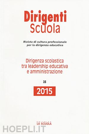  - dirigenza scolastica tra leadership educativa e amministrazione. annuario dirigenti scuola 2015