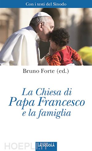 bruno forte (ed.) - la chiesa di papa francesco e la famiglia