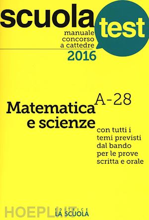 scaglianti luciano, sala silvia, ubiali gianandrea - matematica e scienze - classe a28 - manuale concorso a cattedre 2016