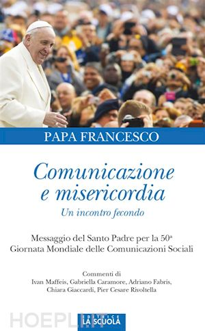 papa francesco - comunicazione e misericordia. un incontro fecondo