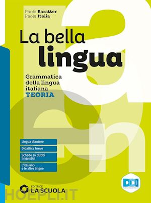 italia paola; baratter paola - bella lingua. teoria. italiano-grammatica. per le scuole superiori. con e-book.