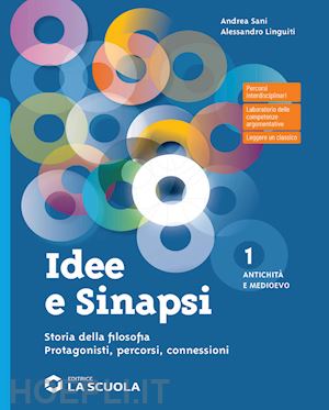 sani andrea; linguiti alessandro - idee e sinapsi. storia della filosofia. protagonisti, percorsi, connessioni. con