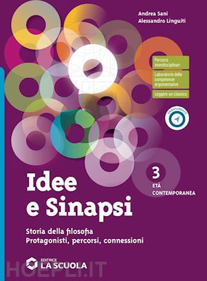 sani andrea; linguiti alessandro - idee e sinapsi. storia della filosofia. protagonisti, percorsi, connessioni. per