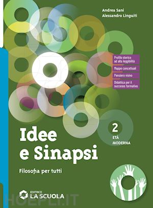 sani andrea; linguiti alessandro - idee e sinapsi. storia della filosofia. protagonisti, percorsi, connessioni. fil