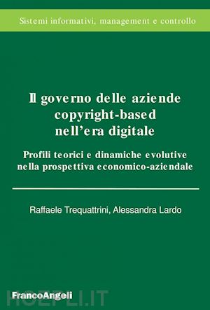 trequattrini raffaele; lardo alessandra - il governo delle aziende copyright-based nell'era digitale
