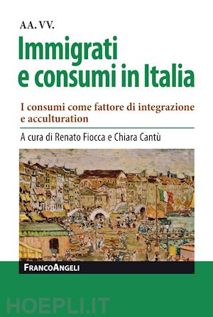 cantu' c. (curatore); fiocca r. (curatore) - immigrati e consumi in italia